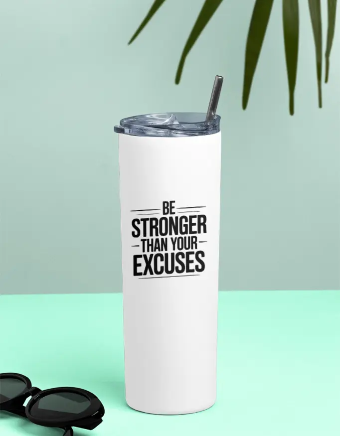 Tumbler Bottle : Be Stronger Than Your Excuses