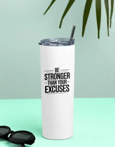 Tumbler Bottle : Be Stronger Than Your Excuses